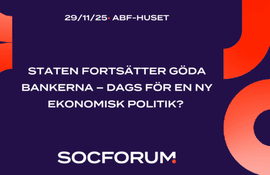 SocForum: Staten fortsätter göda bankerna – dags för en ny ekonomisk politik? 