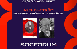 SocForum: Axel Kilström – en av arbetarrörelsens pionjärer 