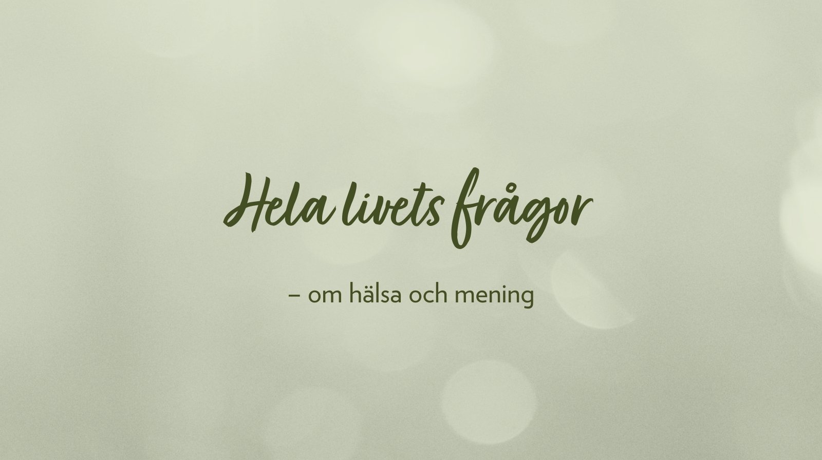 Hela livets frågor – om hälsa och mening