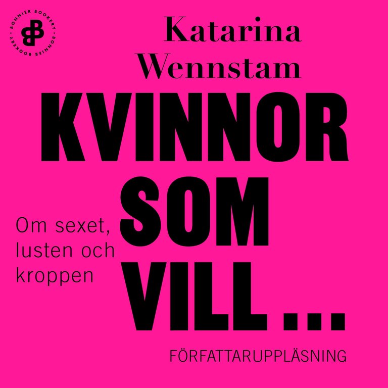 Katarina Wennstam: ”Lusten är det viktigaste vi har”