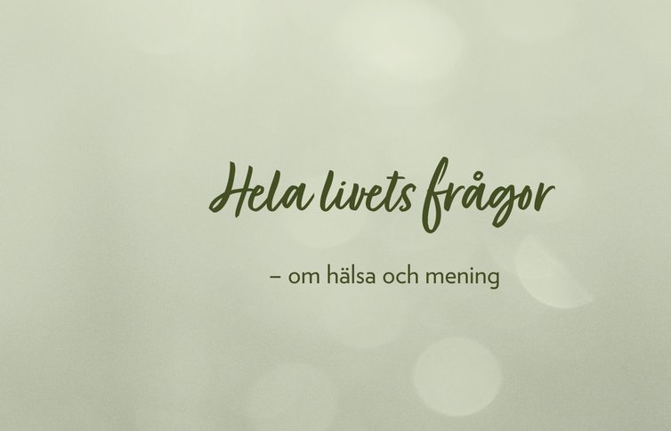 2 Hela livets frågor - om hälsa och mening