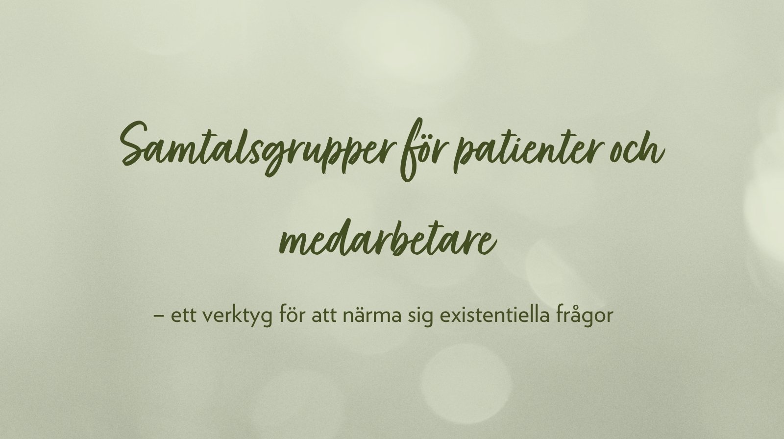Samtalsgrupper för patienter och medarbetare – ett verktyg för att närma sig existentiella frågor