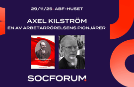 SocForum: Axel Kilström – en av arbetarrörelsens pionjärer 
