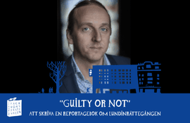Fackboksfestivalen: ”Guilty or Not” – Att skriva en reportagebok om Lundinrättegången