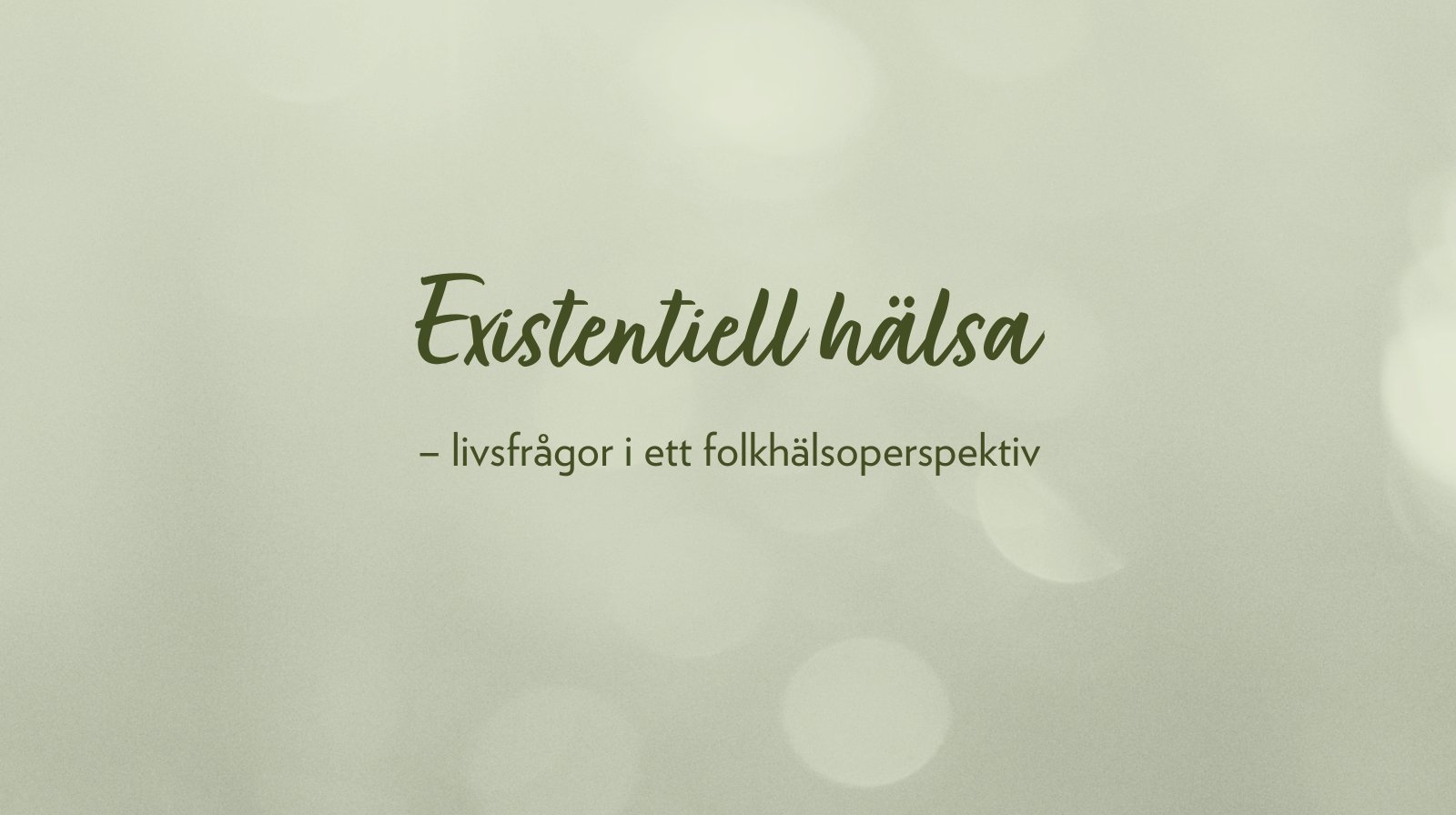 Existentiell hälsa – livsfrågor i ett folkhälsoperspektiv