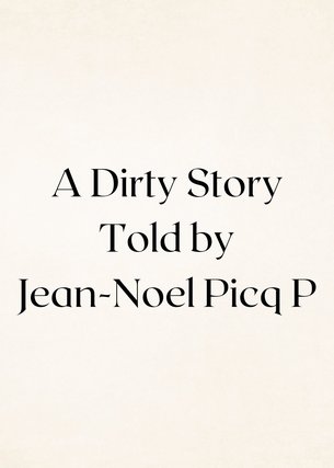 A Dirty Story Told by Jean-Noel Picq P