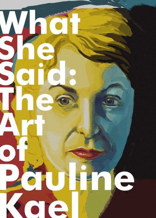 What She Said: The Art of Pauline Kael
