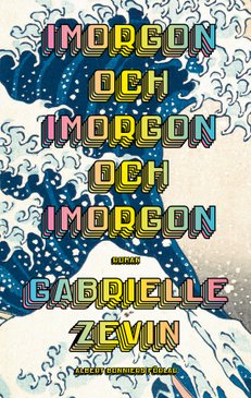 Imorgon och imorgon och imorgon <em> av Gabrielle Zevin</em>