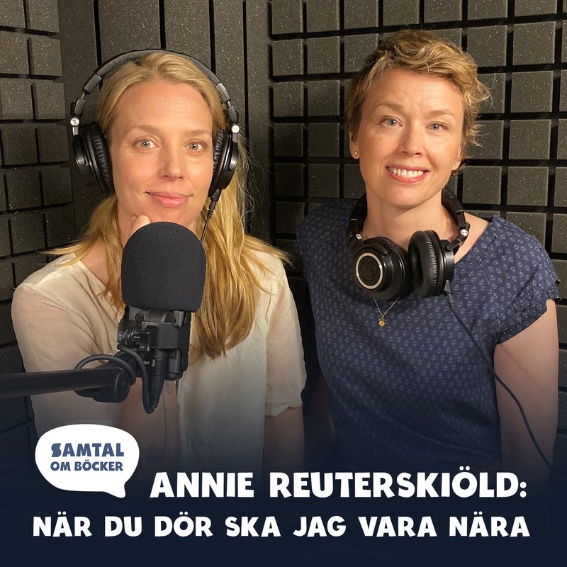 Avsnitt 41. Annie Reuterskiöld: När du dör ska jag vara nära