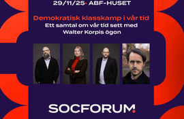 Socforum: Demokratisk klasskamp i vår tid – Ett samtal om vår tid sett med Walter Korpis ögon