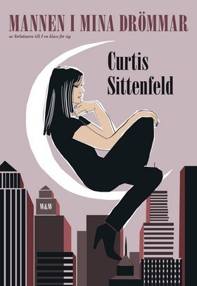 Författarna: Därför älskar vi att läsa Curtis Sittenfeld