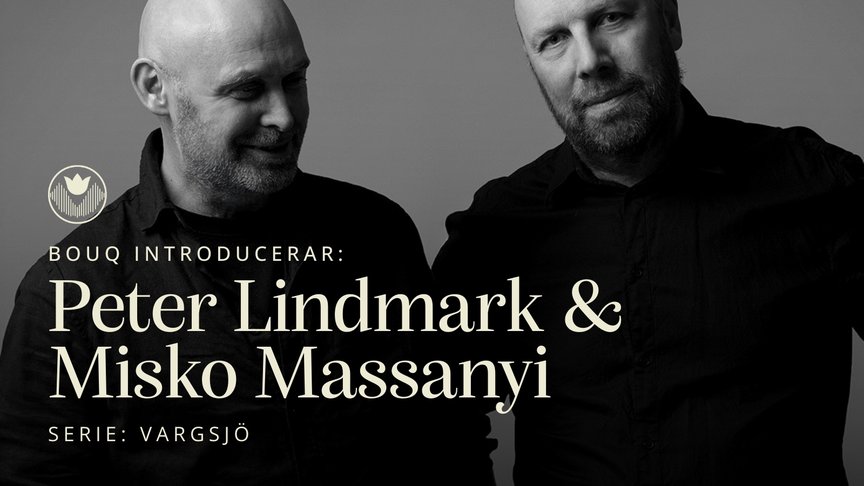 Bouq introducerar: Peter Lindmark & Misko Massanyi