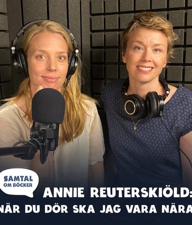 Avsnitt 41. Annie Reuterskiöld: När du dör ska jag vara nära