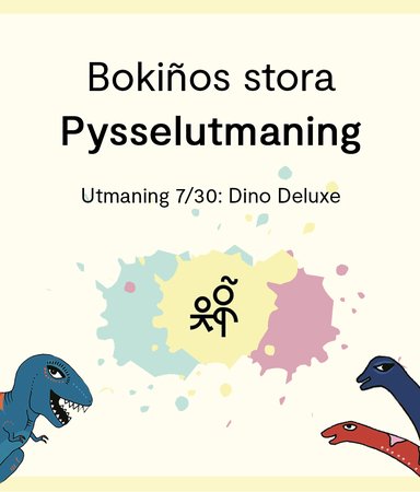 Bokiños stora pysselutmaning 7/30: Dino deluxe