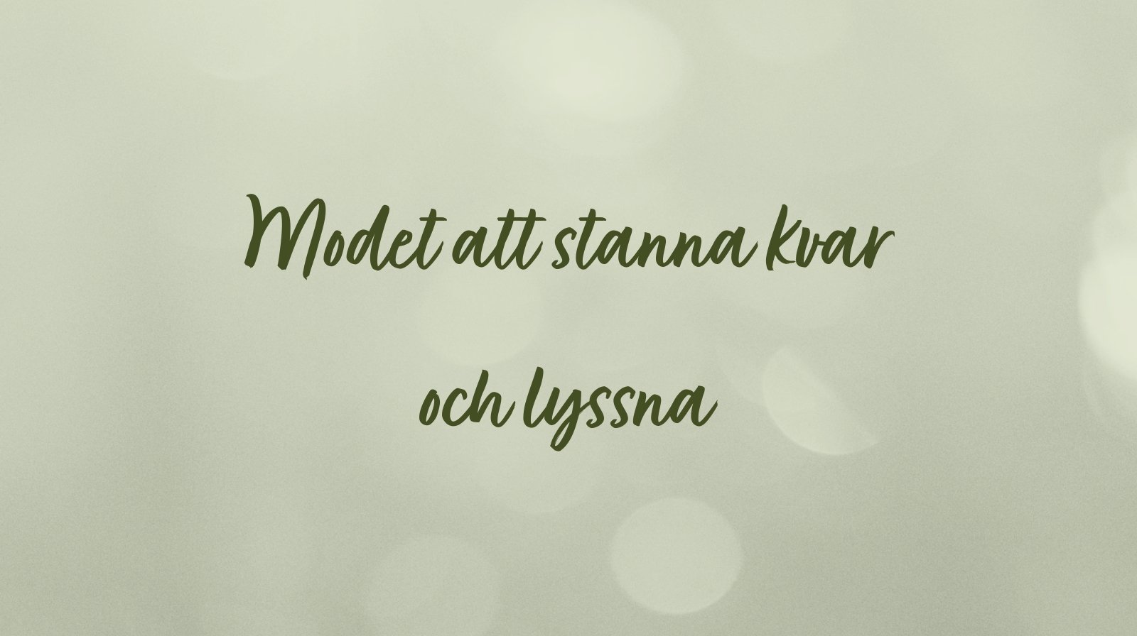 Modet att stanna kvar och lyssna