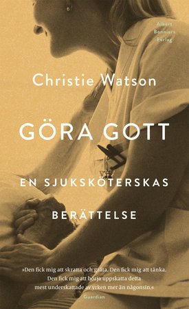 Läs ett gripande utdrag ur boken om livet som sjuksköterska