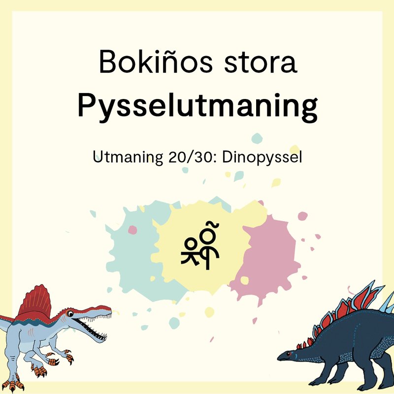 Bokiños stora pysselutmaning 20/30: Dinopyssel